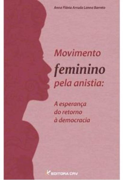 Picture of MOVIMENTO FEMININO PELA ANISTIA - A ESPERANCA DO RETORNO A  DEMOCRACIA