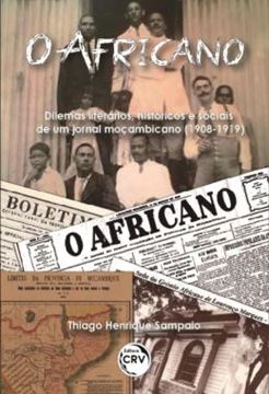 Imagem de O AFRICANO - DILEMAS LITERARIOS, HISTORICOS E SOCIAIS DE UM JORNAL MOCAMBICANO (1908-1919)