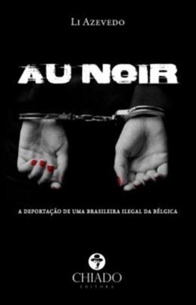 Picture of AU NOIR: A DEPORTACAO DE UMA BRASILEIRA ILEGAL DA BELGICA