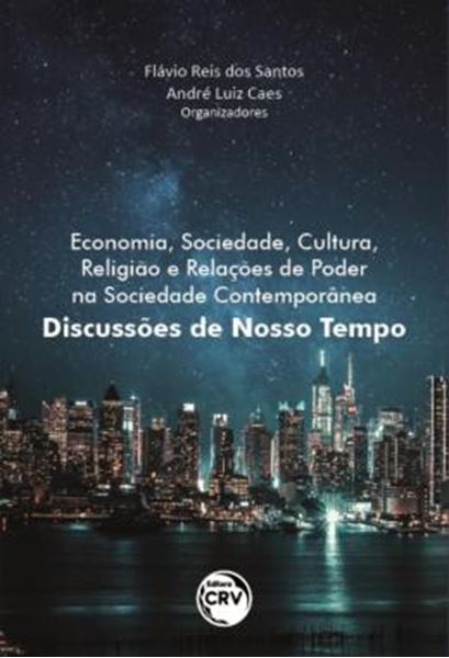 Picture of ECONOMIA, SOCIEDADE, CULTURA, RELIGIAO E RELACOES DE PODER NA SOCIEDADE CONTEMPORANEA - DISCUSSOES DE NOSSO TEMPO