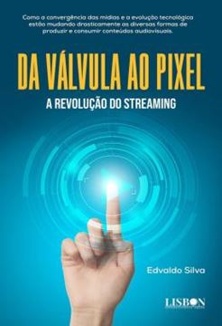 Imagem de DA VALVULA AO PIXEL - A REVOLUCAO DO STREAMING