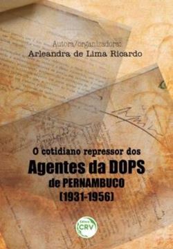 Imagem de O COTIDIANO REPRESSOR DOS AGENTES DA DOPS DE PERNAMBUCO (1931-1956)