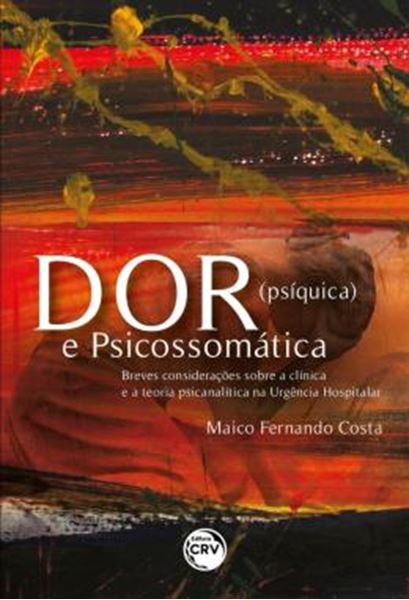 Picture of DOR (PSIQUICA) E PSICOSSOMATICA - BREVES CONSIDERACOES SOBRE A CLINICA E A TEORIA PSICANALITICA NA URGENCIA HOSPITALAR