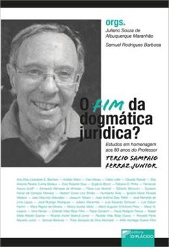 Imagem de O FIM DA DOGMATICA JURIDICA? - ESTUDOS EM HOMENAGEM AOS 80 ANOS DO PROFESSOR TERCIO SAMPAIO FERRAZ JUNIOR