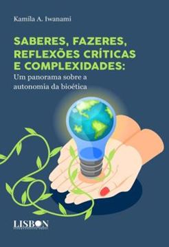 Imagem de SABERES, FAZERES, REFLEXOES CRITICAS E COMPLEXIDADES - UM PANORAMA SOBRE A AUTONOMIA DA BIOETICA