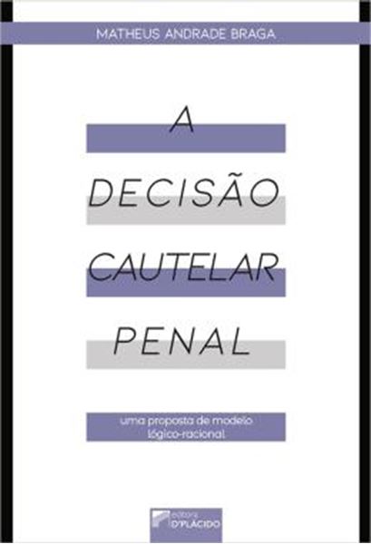Picture of A DECISAO CAUTELAR PENAL - UMA PROPOSTA DE MODELO LOGICO-RACIONAL