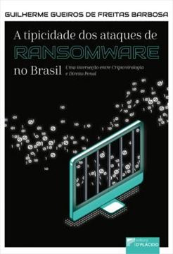 Imagem de A TIPICIDADE DOS ATAQUES DE RANSOMWARE NO BRASIL - UMA INTERSECAO ENTRE CRIPTOVIROLOGIA E DIREITO PENAL