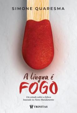 Imagem de A LINGUA E FOGO - UM ESTUDO SOBRE A FOFOCA BASEADO NO NONO MANDAMENTO