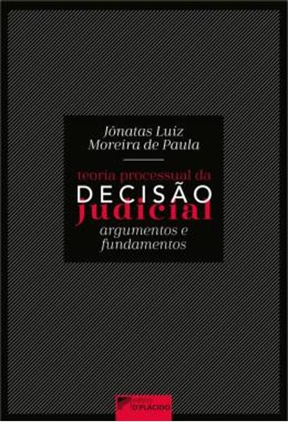 Picture of TEORIA PROCESSUAL DA DECISAO JUDICIAL - ARGUMENTOS & FUNDAMENTOS