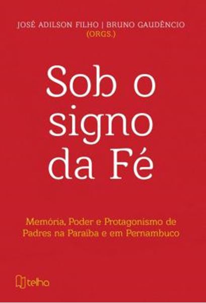 Picture of SOB O SIGNO DA FE - MEMORIA, PODER E PROTAGONISMO DE PADRES NA PARAIBA E EM PERNAMBUCO