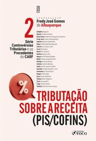 Picture of TRIBUTACAO SOBRE A RECEITA – PIS/COFINS - SERIE CONTROVERSIAS TRIBUTARIAS E OS PRECEDENTES DO CARF - VOLUME 2