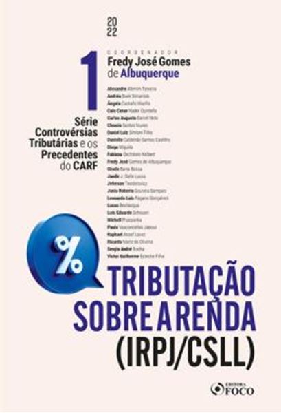 Picture of TRIBUTACAO SOBRE A RENDA IRPJ/CSLL - CONTROVERSIAS TRIBUTARIAS E OS PRECEDENTES DO CARF - VOLUME 1