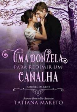 Imagem de UMA DONZELA PARA REDIMIR UM CANALHA - VOLUME 5 - AMORES EM KENT - LIVRO 5