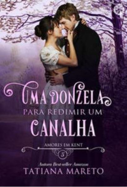 Picture of UMA DONZELA PARA REDIMIR UM CANALHA - VOLUME 5 - AMORES EM KENT - LIVRO 5