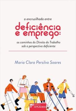Imagem de A ENCRUZILHADA ENTRE DEFICIENCIA E EMPREGO: OS CAMINHOS DO DIREITO DO TRABALHO SOB A PERSPECTIVA DEFICIENTE
