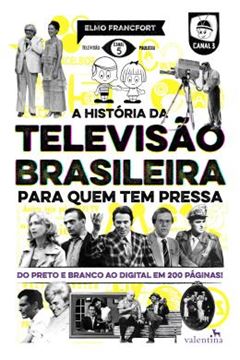 Imagem de A HISTORIA DA TELEVISAO BRASILEIRA PARA QUEM TEM PRESSA