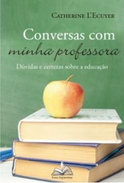 Imagem de CONVERSAS COM MINHA PROFESSORA - DÚVIDAS E CERTEZAS SOBRE A EDUCAÇÃO