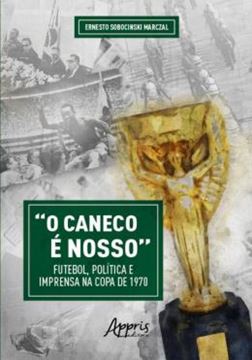Imagem de “O CANECO E NOSSO” FUTEBOL, POLITICA E IMPRENSA NA COPA DE 1970