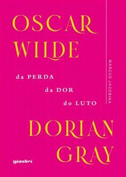 Imagem de OSCAR WILDE – DORIAN GRAY: DA PERDA, DA DOR, DO LUTO - VOLUME 1