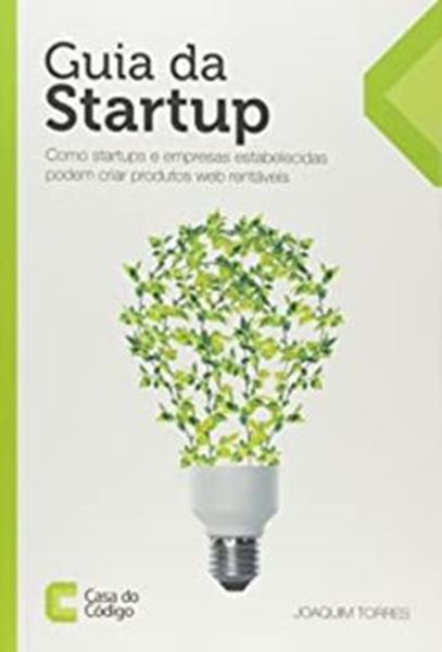 Picture of GUIA DA STARTUP COMO STARTUPS E EMPRESAS ESTABELECIDAS PODEM CRIAR PRODUTOS DE SOFTWARE RENTAVEIS