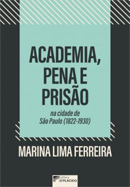 Picture of ACADEMIA, PENA E PRISAO NA CIDADE DE SAO PAULO (1822-1930)