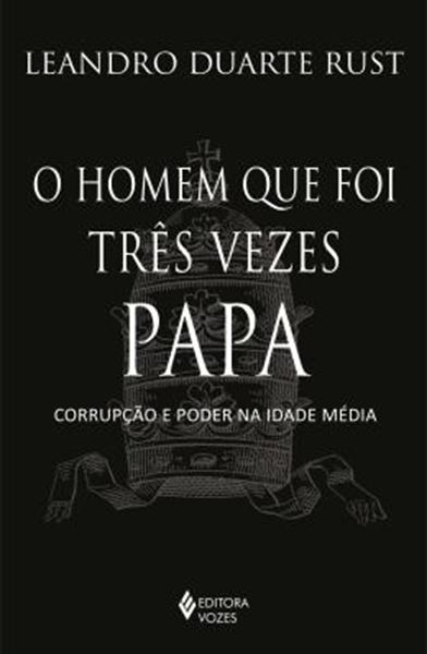 Picture of O HOMEM QUE FOI TRES VEZES PAPA - CORRUPCAO E PODER NA IDADE MEDIA