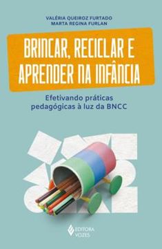 Imagem de BRINCAR, RECICLAR E APRENDER NA INFANCIA - EFETIVANDO PRATICAS PEDAGOGICAS A LUZ DA BNCC