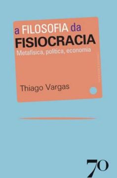 Imagem de A FILOSOFIA DA FISIOCRACIA - METAFISICA, POLITICA, ECONOMIA