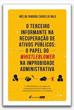 Imagem de TERCEIRO INFORMANTE NA RECUPERACAO DE ATIVOS PUBLICOS, O: O PAPEL DO WHISTLEBLOWER NA IMPROBIDADE ADMINISTRATIVA