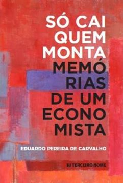 Imagem de SÓ CAI QUEM MONTA - MEMÓRIAS DE UM ECONOMISTA