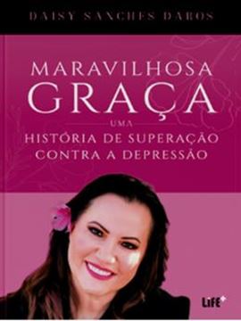 Imagem de MARAVILHOSA GRAÇA - UMA HISTÓRIA DE SUPERAÇÃO CONTRA A DEPRESSÃO