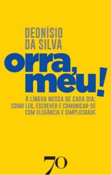 Picture of ORRA, MEU! - A LINGUA NOSSA DE CADA DIA: COMO LER, ESCREVER E COMUNICAR-SE COM ELEGANCIA E SIMPLICIDADE