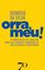 Imagem de ORRA, MEU! - A LINGUA NOSSA DE CADA DIA: COMO LER, ESCREVER E COMUNICAR-SE COM ELEGANCIA E SIMPLICIDADE