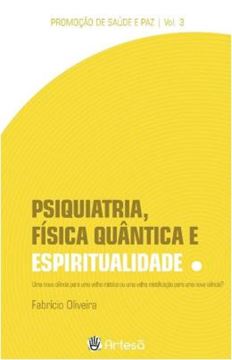 Imagem de PSIQUIATRIA, FISICA QUANTICA E ESPIRITUALIDADE - VOLUME 3 - UMA NOVA CIENCIA PARA UMA VELHA MISTICA OU UMA VELHA MISTIFICACAO PARA UMA NOVA CIENCIA?