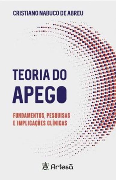 Picture of TEORIA DO APEGO - FUNDAMENTOS, PESQUISAS E IMPLICAÇÕES CLINÍCAS