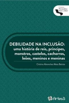Imagem de DEBILIDADE NA INCLUSÃO - UMA HISTOÓRIA DE REIS, PRINCIPES, MONSTROS, CASTELOS, CACHORROS, LEÕES, MENINOS E MENINAS