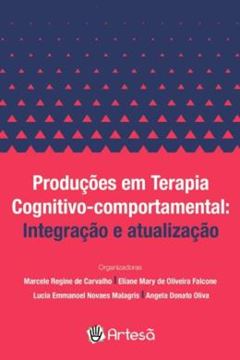 Imagem de PRODUCÕES EM TERAPIA COGNITIVO-COMPORTAMENTAL - INTEGRAÇÃO E ATUALIZAÇÃO