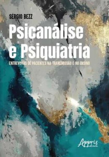 Picture of PSICANALISE E PSIQUIATRIA - ENTREVISTAS DE PACIENTES NA TRANSMISSAO E NO ENSINO