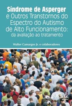 Imagem de SINDROME DE ASPERGER E OUTROS TRANSTORNOS DO ESPECTRO DO AUTISMO DE ALTO FUNCIONAMENTO - VOLUME 1 - DA AVALIACAO AO TRATAMENTO 