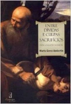 Imagem de ENTRE DIVIDAS E CULPAS - SACRIFICIOS - CRITICA DA RAZAO SACRIFICIAL
