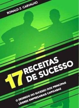 Imagem de 17 RECEITAS DE SUCESSO - O SEGREDO DO SUCESSO DOS PRINCIPAIS LIDERES EMPRESARIAIS CAPIXABAS