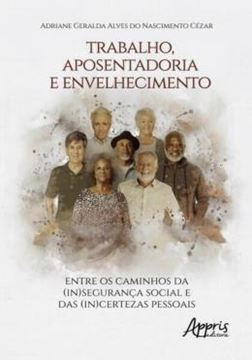 Imagem de TRABALHO, APOSENTADORIA E ENVELHECIMENTO - ENTRE OS CAMINHOS DA (IN)SEGURANÇA SOCIAL E DAS (IN)CERTEZAS PESSOAIS