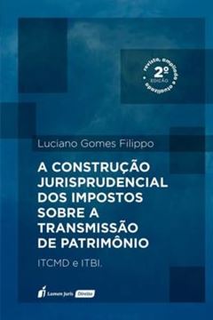 Imagem de A CONSTRUCAO JURISPRUDENCIAL DOS IMPOSTOS SOBRE A TRANSMISSAO DE PATRIMONIO - 2ª ED