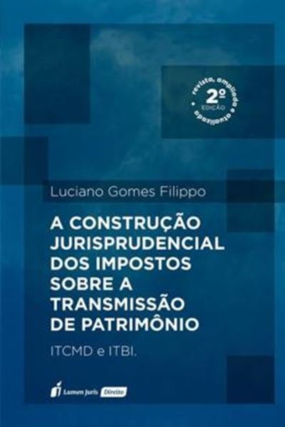 Picture of A CONSTRUCAO JURISPRUDENCIAL DOS IMPOSTOS SOBRE A TRANSMISSAO DE PATRIMONIO - 2ª ED