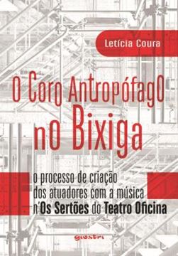 Imagem de O CORO ANTROPOFAGO NO BIXIGA: O PROCESSO DE CRIACAO DOS ATUADORES COM A MUSICA N?OS SERTOES DO TEATRO OFICINA
