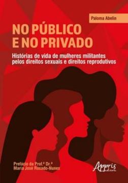 Imagem de NO PUBLICO E NO PRIVADO: HISTÓRIAS DE VIDA DE MULHERES MILITANTES PELOS DIREITOS SEXUAIS E DIREITOS REPRODUTIVOS