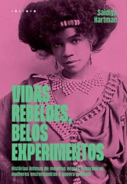 Imagem de VIDAS REBELDES, BELOS EXPERIMENTOS - HISTÓRIAS ÍNTIMAS DE MENINAS NEGRAS DESORDEIRAS, MULHERES ENCRENQUEIRAS E QUEERS RADICAIS