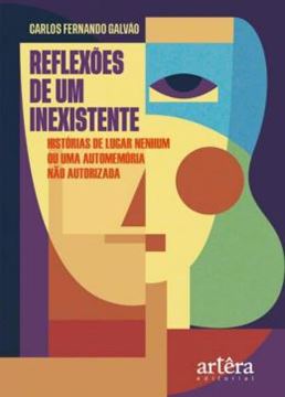 Imagem de REFLEXOES DE UM INEXISTENTE: HISTORIAS DE LUGAR NENHUM OU UMA AUTOMEMORIA NAO AUTORIZADA