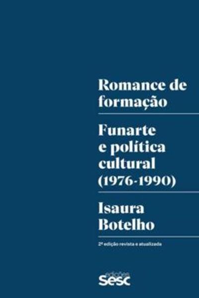 Picture of ROMANCE DE FORMAÇÃO: FUNARTE E POLITICA CULTURAL (1976-1990) - 2ª ED