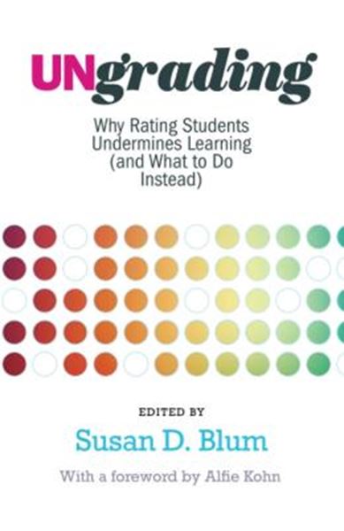 Picture of UNGRADING - WHY RATING STUDENTS UNDERMINES LEARNING (AND WHAT TO DO INSTEAD)